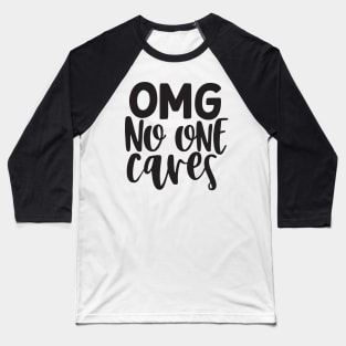 OMG No One Cares Baseball T-Shirt